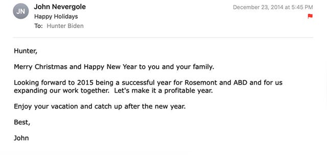 John Nevergole emailed Hunter Biden in December 2014 to wish him a "Merry Christmas and Happy New Year" and said he was "looking forward" to a "successful year for Rosemont and ABD." Nevergole added, "Let's make it a profitable year."